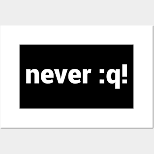 never :q! Motivational Design for vi/Vim Geeks - White Text Posters and Art